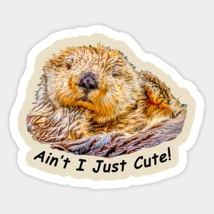 Ain't I Just Cute! Sticker